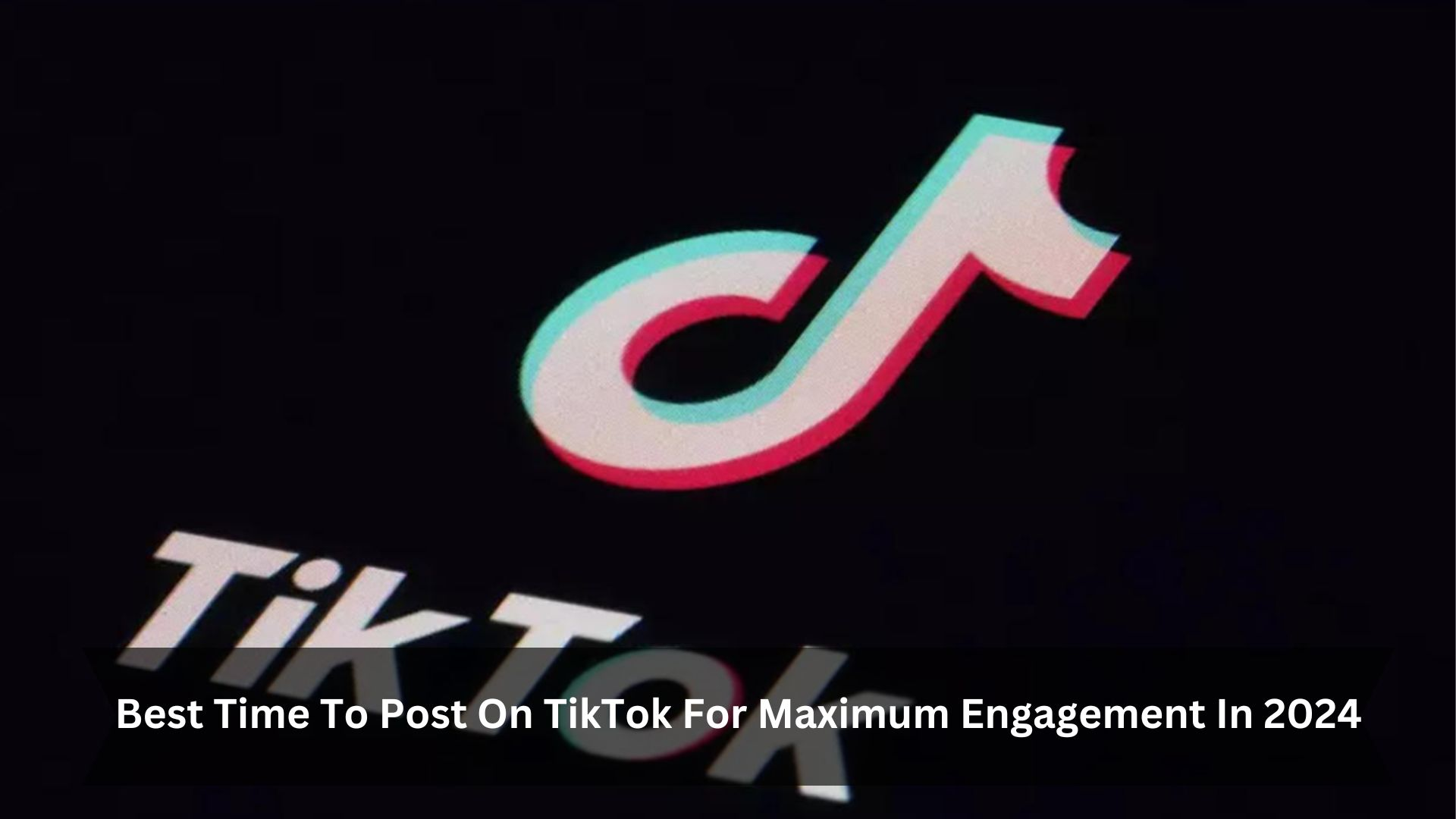 Best Time To Post On TikTok For Maximum Engagement In 2024