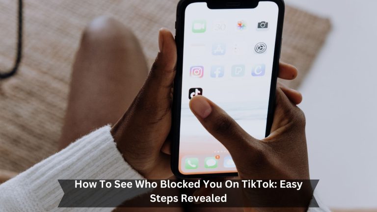 How To See Who Blocked You On TikTok: Easy Steps Revealed